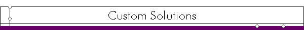 Custom Solutions
